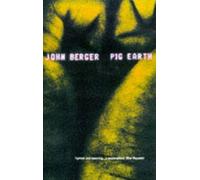 John Berger Pig Earth (Tascabile)