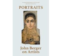 Portraits: John Berger on Artists