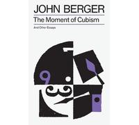 John Berger The Moment of Cubism (Tascabile) Essential John Berger