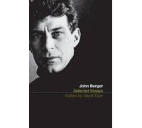 John Berger The Selected Essays of John Berger (Tascabile)