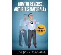 John Bergman How to Reverse Arthritis Naturally (Tascabile)