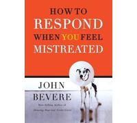 John Bevere A How to Respond When You Feel Mistreated (Tascabile)
