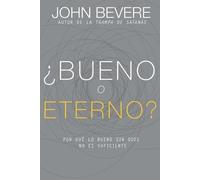 John Bevere ¿Bueno O Eterno? (Tascabile)