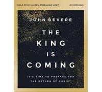 John Bevere The King Is Coming Bible Study Guide plus Streaming Vide (Tascabile)
