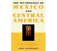 John Bierhorst The Mythology of Mexico and Central America (Tascabile)