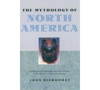 John Bierhorst The Mythology of North America (Copertina rigida)