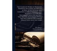 John Bigelow Be The Complete Works of Benjamin Franklin; In opertina rigida)