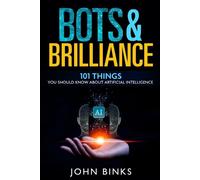 John Binks Bots & Brilliance: 101 Things You Should Know About Artif (Tascabile)