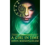 John Birmingham A Girl in Time (Tascabile)