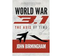 John Birmingham World War 3.1 (Tascabile) Axis of Time