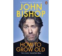 John Bishop How to Grow Old (Tascabile)