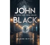 John Black: A Fated Fall From Grace: A Time Travel Thriller Where the Future Is Already Written