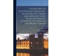John Blackner The History of Nottingham, Embracing its Antiqu (Copertina rigida)