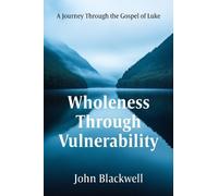 John Blackwell Wholeness Through Vulnerability (Tascabile)