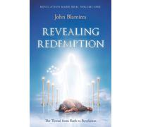 John Blamires Revelation Made Real Volume One: Revealing Redemption (Tascabile)