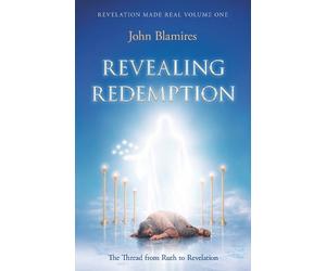 John Blamires Revelation Made Real Volume One: Revealing Redemption (Tascabile)