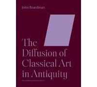 John Boardman John Boardm The Diffusion of Classical Art in Antiqui (Tascabile)