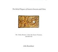 John Boardman The Relief Plaques of Eastern Eurasia and China (Copertina rigida)