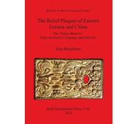 John Boardman The Relief Plaques of Eastern Eurasia and China (Tascabile)