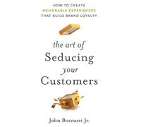 John Boccuzzi The Art of Seducing Your Customers (Copertina rigida)