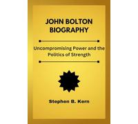John Bolton Biography: Uncompromising Power and the Politics of Strength