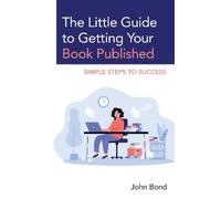 John Bond The Little Guide to Getting Your Book Published (Tascabile)