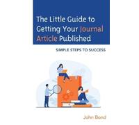 John Bond The Little Guide to Getting Your Journal Article Published (Tascabile)