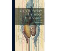 John Bostock An Elementary System of Physiology (Copertina rigida)