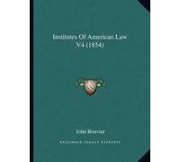 John Bouvier Institutes Of American Law V4 (1854) (Tascabile)