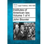 John Bouvier Institutes of American law. Volume 1 of 4 (Tascabile)