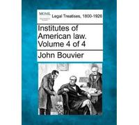 John Bouvier Institutes of American law. Volume 4 of 4 (Tascabile)