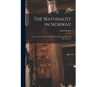 John Bowden The Naturalist in Norway (Copertina rigida)