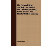 John Bowden The Naturalist In Norway - Or, Notes On The Wild Animals (Tascabile)