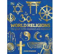 World Religions: The Great Faiths Explored and Explained by Bowker, John