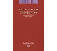 John Bowlby. Dalla psicoanalisi all'etologia