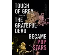 John Brackett Touch of Grey, or How the Grateful Dead Became Pop Sta (Tascabile)