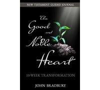John Bradbury Good & Noble Heart: 10-Week Transformation (Tascabile)