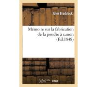 John Braddock Mémoire sur la fabrication de la poudre à canon (Tascabile)