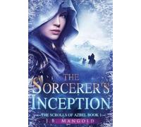 John Bradley Mangold The Sorcerer's Inception (Tascabile) Scrolls of Azbel