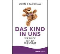 John Bradshaw Dr. Bringfried S Das Kind in uns: Wie finde ich zu mir (Tascabile)