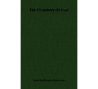 John Braithwaite Robertson The Chemistry Of Coal (Tascabile)
