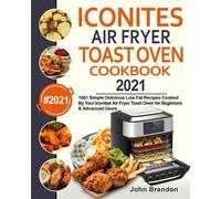John Brandon Iconites Air Fryer Toast Oven Cookbook 2021 (Tascabile)