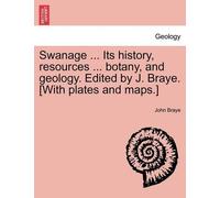 John Braye Swanage ... Its History, Resources ... Botany, and Geolog (Tascabile)