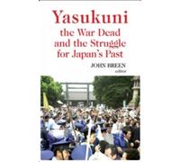 John Breen Yasukuni, the War Dead and the Struggle for Japan' (Copertina rigida)