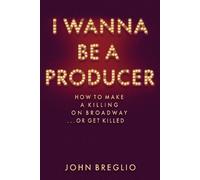 John Breglio I Wanna Be a Producer (Copertina rigida) Applause Books