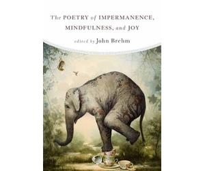 John Brehm The Poetry of Impermanence, Mindfulness, and Joy (Tascabile)