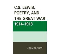 John Bremer C.S. Lewis, Poetry, and the Great War 1914-1918 (Copertina rigida)