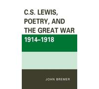 John Bremer C.S. Lewis, Poetry, and the Great War 1914-1918 (Copertina rigida)
