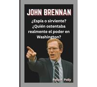 JOHN BRENNAN: ¿Espía o sirviente? ¿Quién ostentaba realmente el poder en Washington?