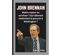 JOHN BRENNAN: Maître espion ou serviteur ? Qui détenait réellement le pouvoir à Washington ?